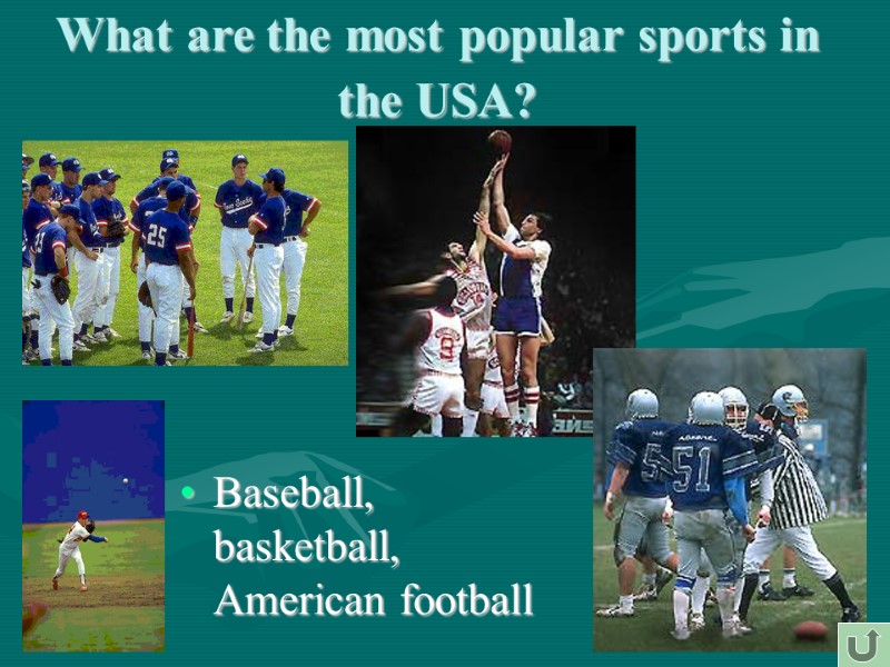 What are the most popular sports in the USA?  Baseball, basketball, American football